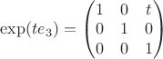 $\exp(te_3) = \begin{pmatrix} 1 & 0 & t \\ 0 & 1 & 0 \\ 0 & 0 & 1 \end{pmatrix}$