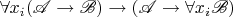 $\forall x_i(\mathscr A\to \mathscr B)\to (\mathscr A\to \forall x_i\mathscr B)$