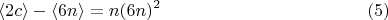 $$ \langle 2c \rangle- \langle 6n \rangle= n(6n)^2           \eqno(5) $$