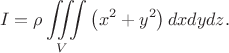 $$ I=\rho\iiint\limits_V \left( x^2+y^2 \right) dx dy dz. $$
