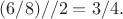 $(6/8)//2=3/4.$
