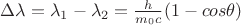$\Delta\lambda=\lambda_1-\lambda_2=\frac{h}{m_0c}(1-cos\theta)$