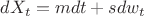 $$
dX_t = m dt+sdw_t
$$