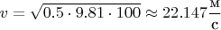 $v=\sqrt{0.5\cdot{9.81}\cdot{100}}\approx{22.147\dfrac{\mbox{м}}{\mbox{с}}}$