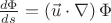 $\frac{d\Phi }{ds}=\left ( \vec{u}\cdot \nabla \right )\Phi$
