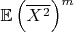 $\mathbb{E}\left( \overline{X^2} \right)^m$