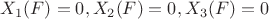 $X_1 (F)=0, X_2(F)=0, X_3(F)=0$