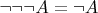 $\neg \neg \neg A = \neg A$