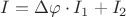 $I=\Delta\varphi \cdot I_1+I_2$