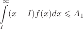 $$\int\limits_I^\infty (x-I)f(x)dx \leqslant A_1$$