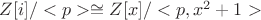 $Z[i]/<p>\cong Z[x]/<p,x^2+1>$