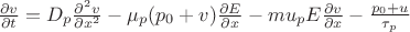 $\frac{\partial v}{\partial t} = D_p \frac{\partial^2 v}{\partial x^2} - \mu_p(p_0+v)\frac{\partial E}{\partial x} - mu_p E \frac{\partial v}{\partial x} - \frac{p_0+u}{\tau_p}$