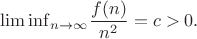 ${\lim \inf}\limits_{n \to \infty} \dfrac{f(n)}{n^2}=c>0.$
