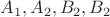 $A_1,A_2,B_2,B_2$