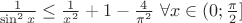 $\frac{1}{\sin^2x} \leq \frac{1}{x^2}+1-\frac{4}{\pi^2}$ $\forall x\in (0;\frac{\pi}{2}]