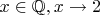 $x\in \mathbb{Q}, x \to 2$