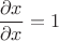 $ \dfrac{\partial x}{\partial x}=1$