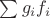 $\sum\limits_{}^{}g_i f_i$ $\sum\limits_{}^{}g_i f_i$