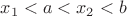 $ x_1<a< x_2< b$