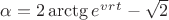 $\alpha = 2\arctg e^v^r^t - \sqrt{2}$