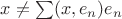 $x \neq \sum(x,e_n)e_n$