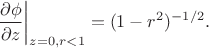 $$
\left.\frac{\partial\phi}{\partial z}\right|_{z=0,r<1}=(1-r^2)^{-1/2}.
$$