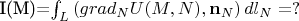 I(M)=\int_L \left( grad_N U(M,N) , {\bf n}_N \right) dl_N  = ?