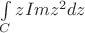 $\int\limits_C zImz^2dz$