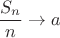 $\dfrac{S_n}{n} \to a$ $\dfrac{S_n}{n} \to a$