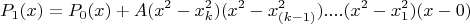 $$P_1(x) = P_0(x) + A(x^2-x_{k}^2)(x^2-x_{(k-1)}^2)....(x^2-x_1^2)(x-0)$$