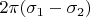 $2\pi(\sigma_1-\sigma_2)$
