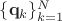 $\{\mathbf{q}_k\}_{k=1}^{N}$