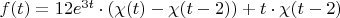 $f(t)=12e^{3t}\cdot(\chi(t)-\chi(t-2))+t\cdot\chi(t-2)$