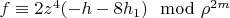 $f \equiv 2 z^4 (-h-8 h_1) \mod \rho^{2 m}$