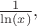 $\frac {1} {\ln(x)},$