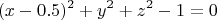 $$\left\ (x - 0.5)^2 + y^2 + z^2 - 1 = 0\right.$$