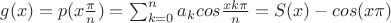 $g(x)=p(x\frac{\pi}{n})=\sum_{k=0}^na_kcos\frac{xk\pi}{n}=S(x)-cos(x\pi)$