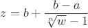$z = b + \dfrac{b - a}{\sqrt[n]{w} - 1}$