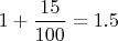 $1+\dfrac{15}{100}=1.5$