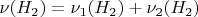 $\[\nu ({H_2}) = {\nu _1}({H_2}) + {\nu _2}({H_2})\]$