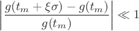 $\left|\dfrac{g(t_m+\xi\sigma)-g(t_m)}{g(t_m)}\right|\ll 1$