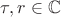 $\tau,r\in\mathbb{C}$