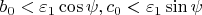 $b_0 < \varepsilon_1\cos\psi, c_0 < \varepsilon_1\sin\psi$