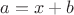 $a = x+b$ $a = x+b$