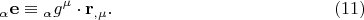 $${}_\alpha {\mathbf{e}} \equiv {}_\alpha g^\mu   \cdot {\mathbf{r}}_{,\mu }. \eqno (11)$$