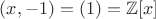 $(x, -1) = (1) = \mathbb{Z}[x]$