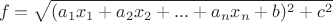 $$f=\sqrt{(a_1x_1+a_2x_2+...+a_nx_n+b)^2+c^2}$$