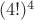 $(4!)^4$