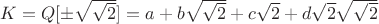 $K=Q[\pm\sqrt{\sqrt{2}}]=a+b\sqrt{\sqrt{2}}+c\sqrt{2}+d\sqrt{2}\sqrt{\sqrt{2}}$