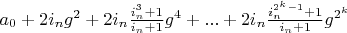 $a_0+2 i_n g^2+2 i_n \frac{i_n^3+1}{i_n+1} g^4+...+2 i_n \frac{i_n^{2^k-1}+1}{i_n+1} g^{2^k}$